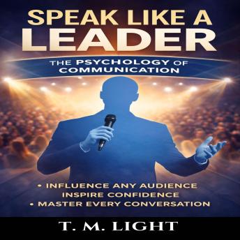 Speak Like a Leader: The Psychology of Communication
