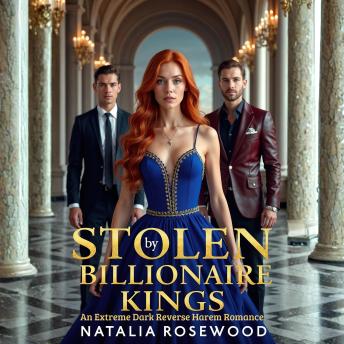 Stolen by Billionaire Kings: An Extreme Dark Reverse Harem Romance