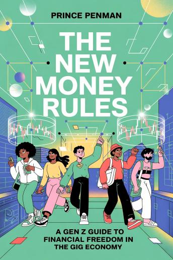 THE NEW MONEY RULES: A Gen Z Guide to Financial Freedom in the Gig Economy