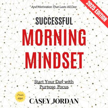 Successful Morning Mindset:: Start Your Day with Purpose, Focus, and Motivation That Lasts All Day