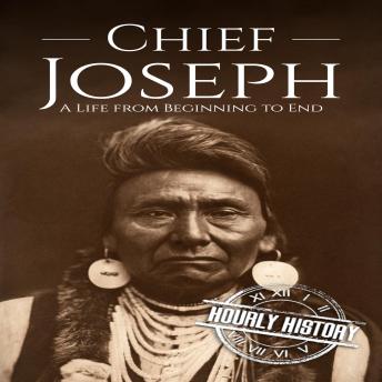 Chief Joseph: A Life from Beginning to End