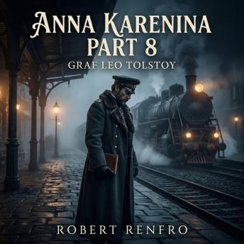 Anna Karenina part 8: The epic conclusion to a masterpiece of Classic Literature. Witness Vronsky's devastating grief, a nation marching to war, and Levin's profound spiritual awakening in this haunting finale.