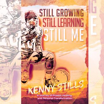 Still Growing Still Learning Still Me: A Journey of Protest, Healing and Personal Transformation