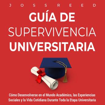 [Spanish] - Guía de supervivencia universitaria: Cómo desenvolverse en el mundo académico, las experiencias sociales y la vida cotidiana durante toda la etapa universitaria