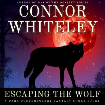 Escaping The Wolf: A Dark Contemporary Fantasy Short Story