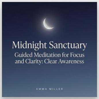 Midnight Sanctuary – Guided Meditation for Focus and Clarity - Clear Awareness