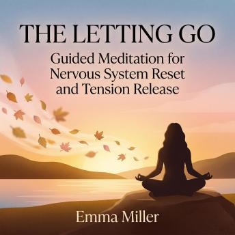 The Letting Go – Guided Meditation for Nervous System Reset and Tension Release