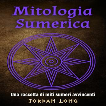 [Italian] - Mitologia Sumerica: Una raccolta di miti sumeri avvincenti