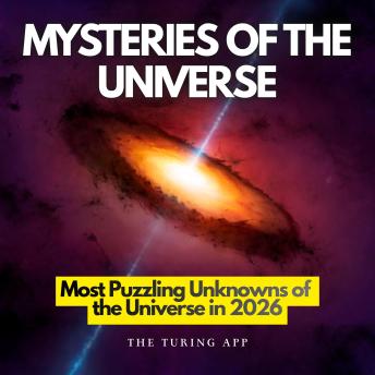 Mysteries of the Universe: Most Puzzling Unknowns of the Universe in 2026