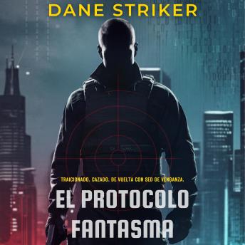 [Spanish] - El Protocolo Fantasma: Traicionado. Cazado. De vuelta con sed de venganza.