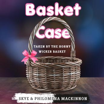 Basket Case: Taken by the Horny Wicker Basket