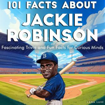 101 Facts About Jackie Robinson: Fascinating Trivia and Fun Facts for Curious Minds
