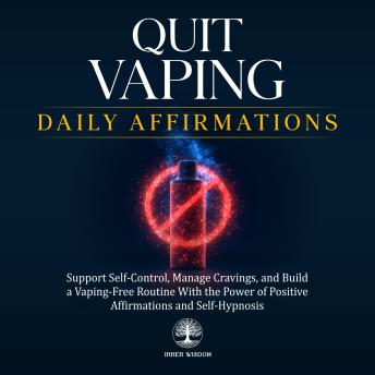 Quit Vaping Daily Affirmations: Support Self-Control, Manage Cravings, and Build a Vaping-Free Routine With the Power of Positive Affirmations and Self-Hypnosis