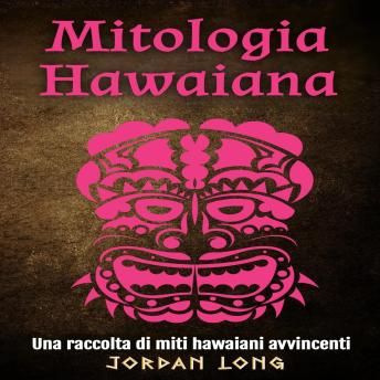 [Italian] - Mitologia Hawaiana: Una raccolta di miti hawaiani avvincenti