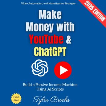 Make Money with YouTube & ChatGPT:: Build a Passive Income Machine Using AI Scripts, Video Automation, and Monetization Strategies