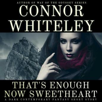 That's Enough Now Sweetheart: A Dark Contemporary Fantasy Short Story