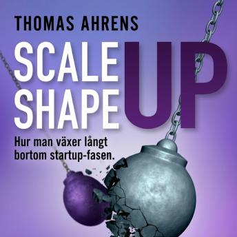 [Swedish] - Scale up – shape up: Hur man växer långt bortom startup-fasen