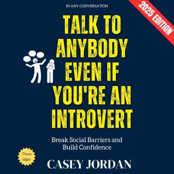 Talk to Anybody Even If You're an Introvert:: Break Social Barriers and Build Confidence in Any Conversation