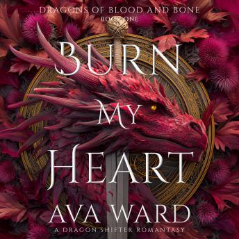 Burn My Heart: Dragons of Blood and Bone #1: A Dragon Shifter Romantasy