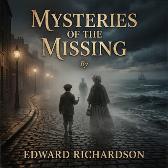 Mysteries of the missing: A Chronicle of History's Most Baffling Disappearances and Unsolved Abductions