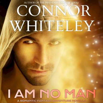 I Am No Man: A Romantic Fantasy Adventure Novella