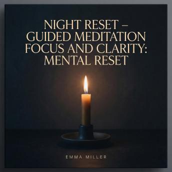 Night Reset – Guided Meditation for Focus and Clarity - Mental Reset
