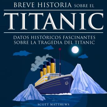 [Spanish] - Breve historia sobre el Titanic: Datos históricos fascinantes sobre la tragedia del Titanic