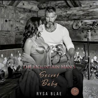 The Mountain Man's Secret Baby: A Surprise Baby Wilderness Older Man Young Woman Steamy Romance