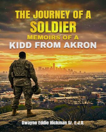 The Journey of a Soldier, “Memoirs of a Kidd from Akron': Memoirs of a Kidd from Akron