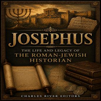 Josephus: The Life and Legacy of the Roman-Jewish Historian