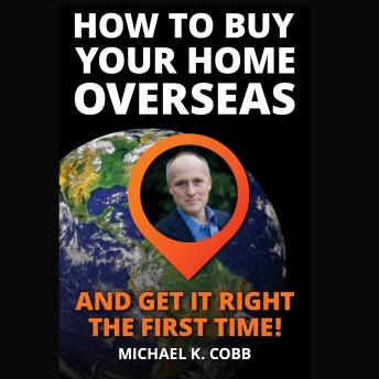 How to Buy Your Home Overseas, And Get It Right The First Time!