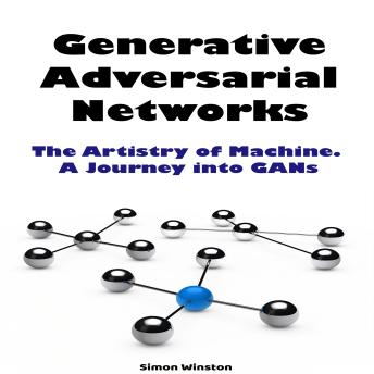 Generative Adversarial Networks: The Artistry of Machine. A Journey into GANs