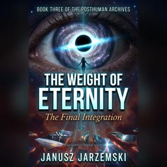 The Weight of Eternity: The Final Integration
