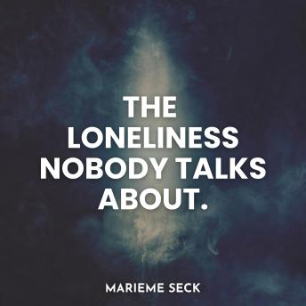 The Loneliness Nobody Talks About: You Can Be Surrounded By People and Still Feel Completely Alone.