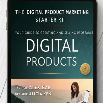 The Digital Product Marketing Starter Kit: Your Guide to Creating and Selling Profitable Digital Products