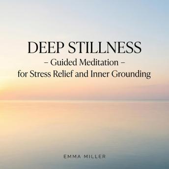 Deep Stillness – Guided Meditation for Stress Relief and Inner Grounding