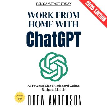 Work from Home with ChatGPT:: AI-Powered Side Hustles and Online Business Models You Can Start Today