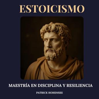 [Spanish] - Estoicismo: Maestría en Disciplina y Resiliencia
