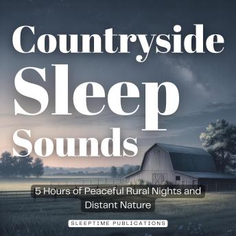 Countryside Sleep Sounds: 5 Hours of Peaceful Rural Nights and Distant Nature