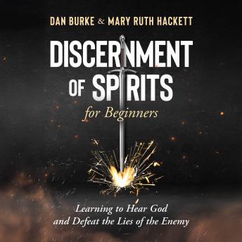 Discernment of Spirits for Beginners: Learning to Hear God and Defeat the Lies of the Enemy