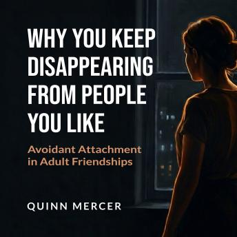 Why You Keep Disappearing From People You Like: Avoidant Attachment in Adult Friendships