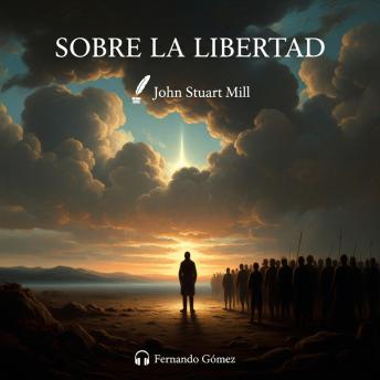 [Spanish] - Sobre la libertad: Edición con prólogo analítico: El manifiesto definitivo sobre la libertad individual, los límites del Estado y la tolerancia social