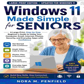 Windows 11 Made Simple for Seniors: A Large-Print, Step-by-Step Beginner’s Guide to Using Your Computer, Email, Internet, Photos, Security, and Everyday Apps with Confidence