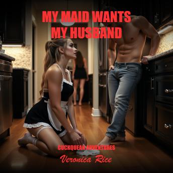 My Maid Wants My Husband: Cuckquean Adventures