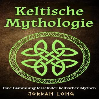 [German] - Keltische Mythologie: Eine Sammlung fesselnder keltischer Mythen