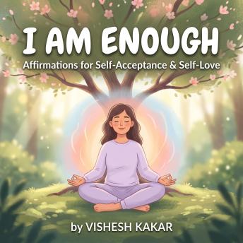 I Am Enough: Affirmations for Self-Acceptance and Self-Love