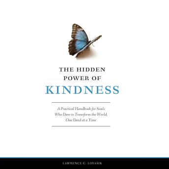 The Hidden Power of Kindness: A Practical Handbook for Souls Who Dare to Transform the World, One Deed at a Time