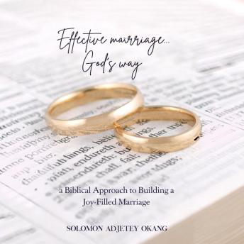 Effective Marriage God’s Way: A Biblical Approach to Building a Joy-Filled Marriage