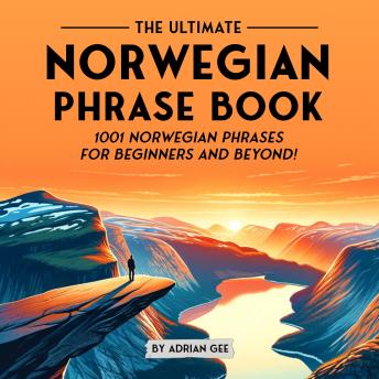 The Ultimate Norwegian Phrase Book: 1001 Norwegian Phrases for Beginners and Beyond!