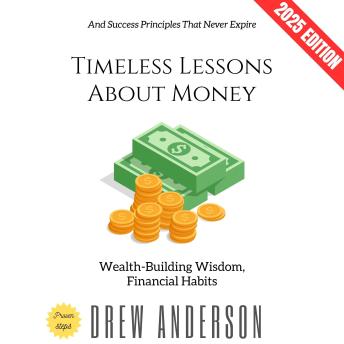 Timeless Lessons About Money:: Wealth-Building Wisdom, Financial Habits, and Success Principles That Never Expire